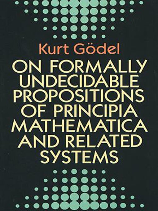 Title details for On Formally Undecidable Propositions of Principia Mathematica and Related Systems by Kurt Gödel - Wait list